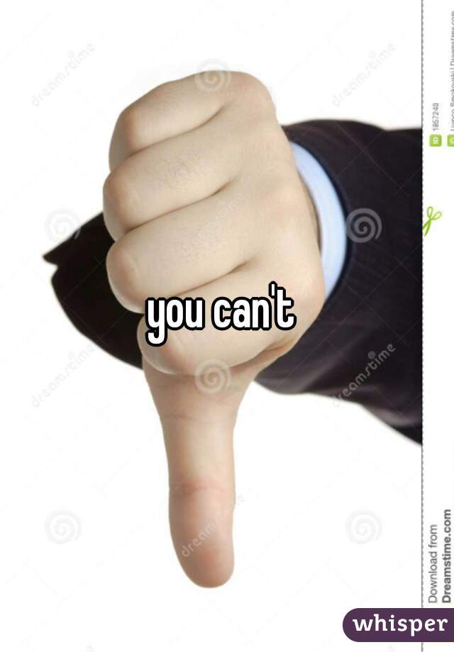 you can't 
