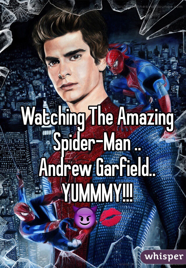 Watching The Amazing Spider-Man ..
Andrew Garfield.. YUMMMY!!!
😈💋