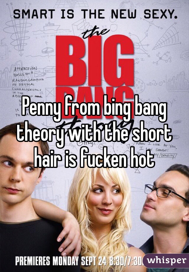 Penny from bing bang theory with the short hair is fucken hot