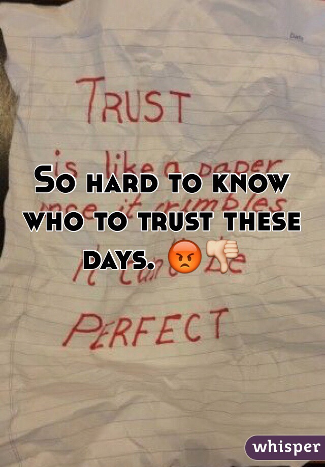 So hard to know who to trust these days. 😡👎