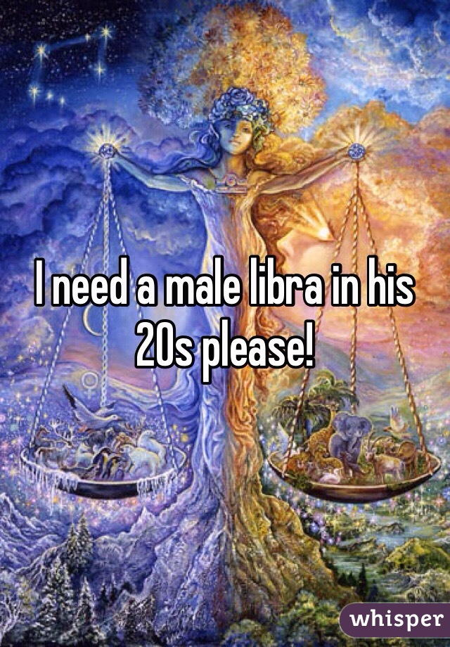 I need a male libra in his 20s please!