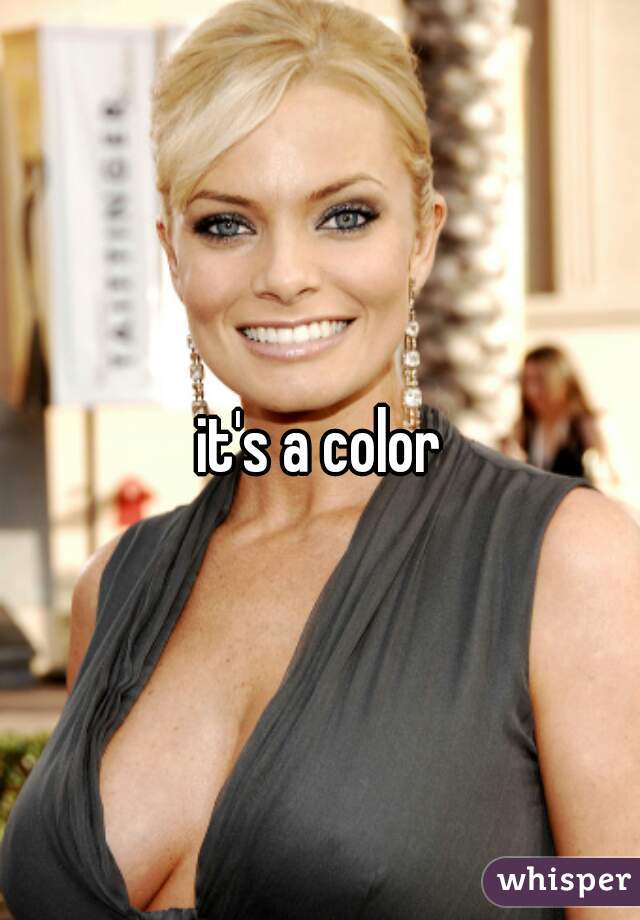 it's a color