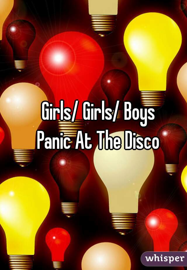 Girls/ Girls/ Boys
Panic At The Disco