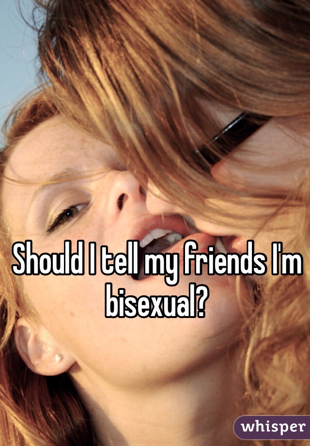 Should I tell my friends I'm bisexual? 