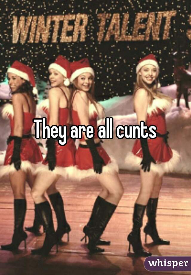 They are all cunts
