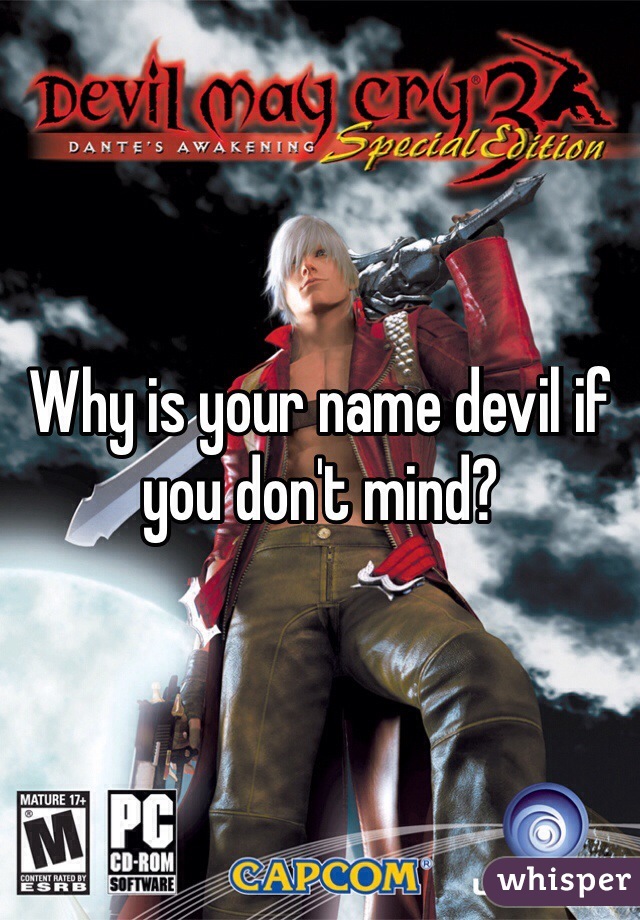 Why is your name devil if you don't mind?
