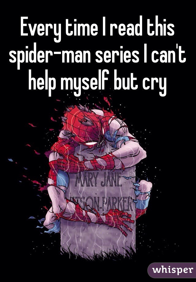 Every time I read this spider-man series I can't help myself but cry 