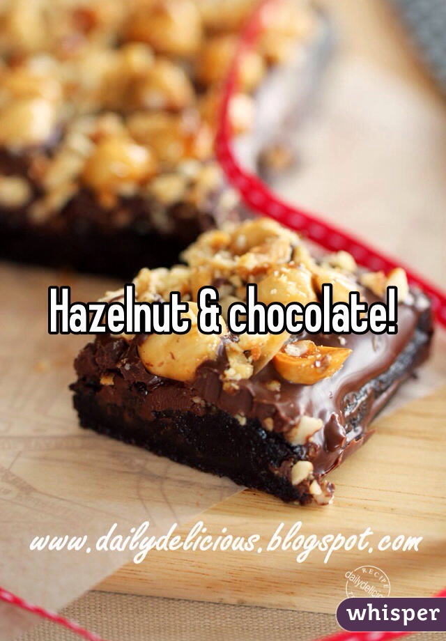 Hazelnut & chocolate!