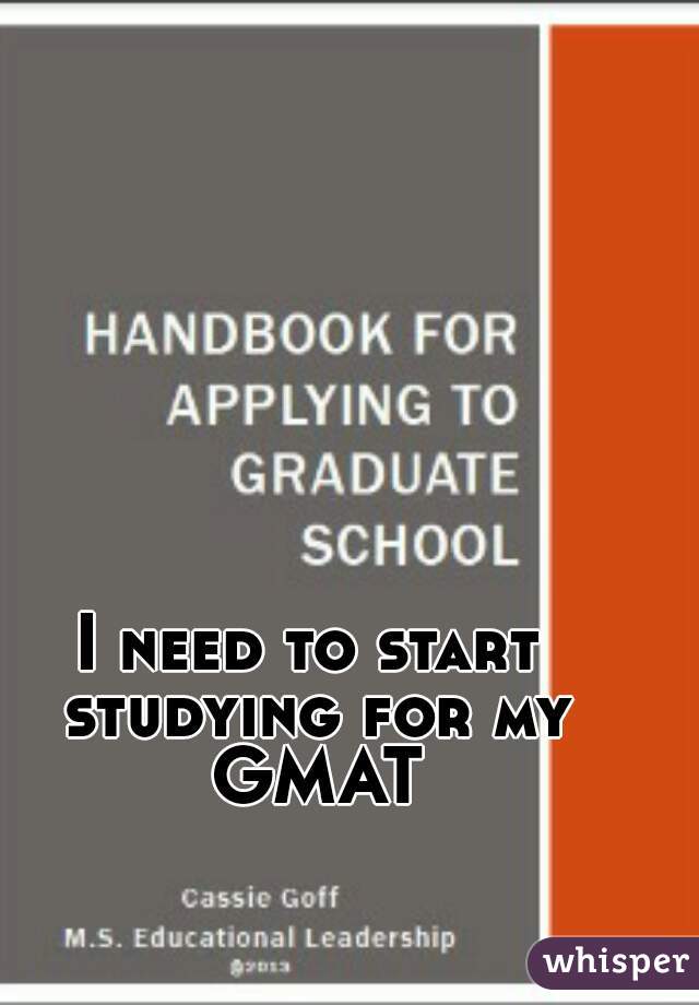 I need to start studying for my GMAT