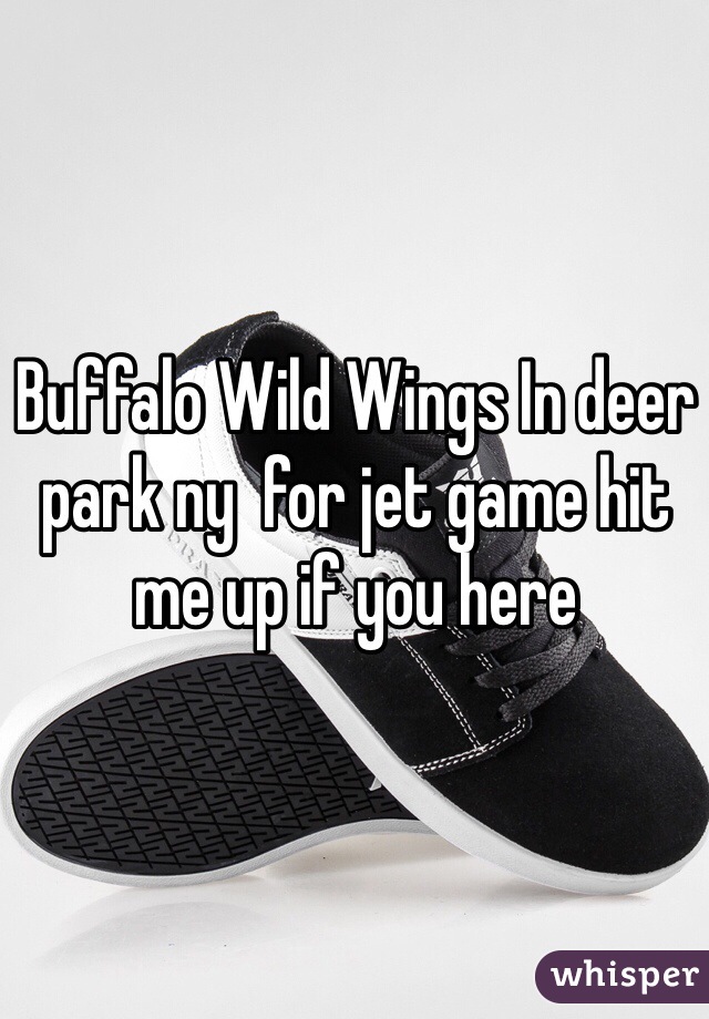 Buffalo Wild Wings In deer park ny  for jet game hit me up if you here