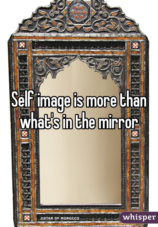 Self image is more than what's in the mirror