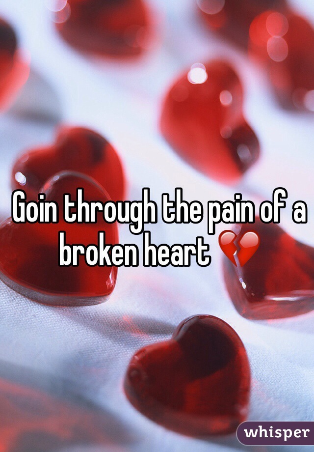 Goin through the pain of a broken heart 💔