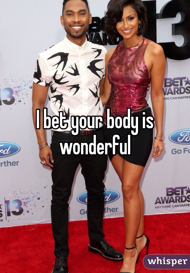 I bet your body is wonderful 