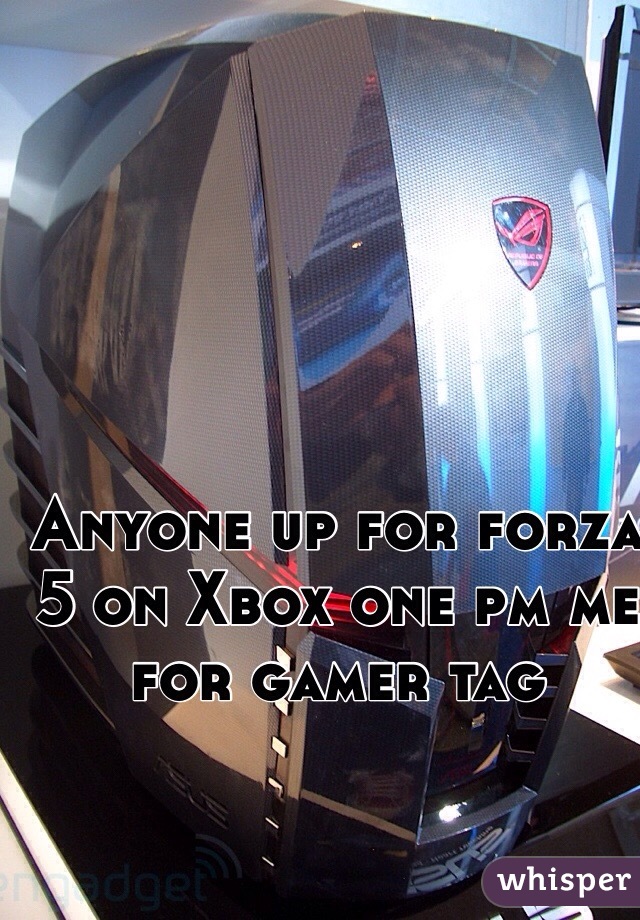 Anyone up for forza 5 on Xbox one pm me for gamer tag