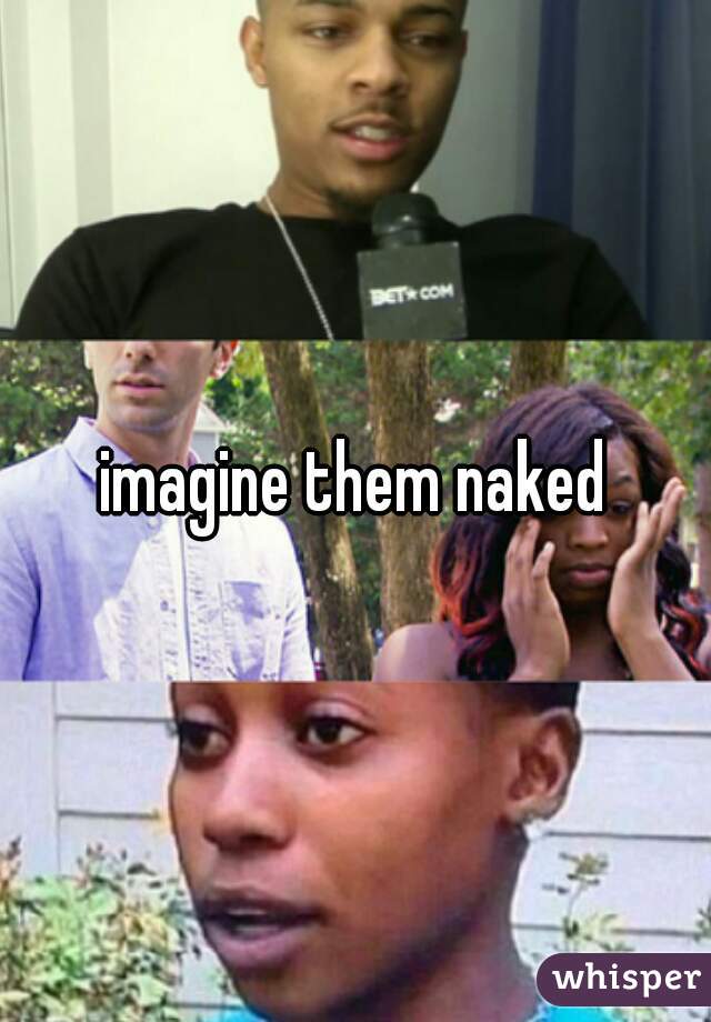 imagine them naked
