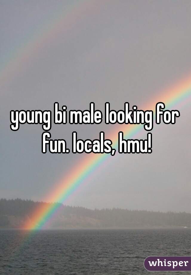 young bi male looking for fun. locals, hmu!