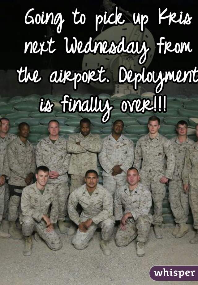  Going to pick up Kris next Wednesday from the airport. Deployment is finally over!!! 