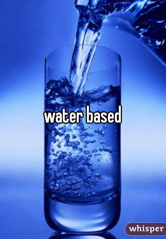 water based
