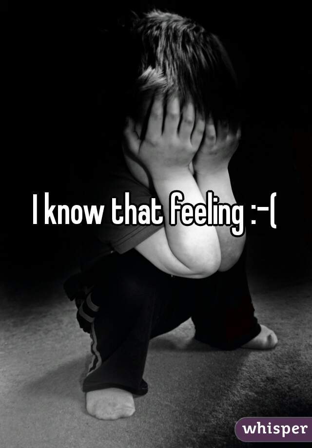 I know that feeling :-(