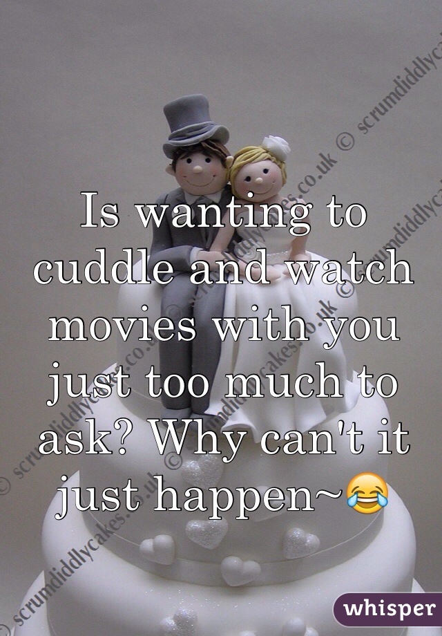 Is wanting to cuddle and watch movies with you just too much to ask? Why can't it just happen~😂