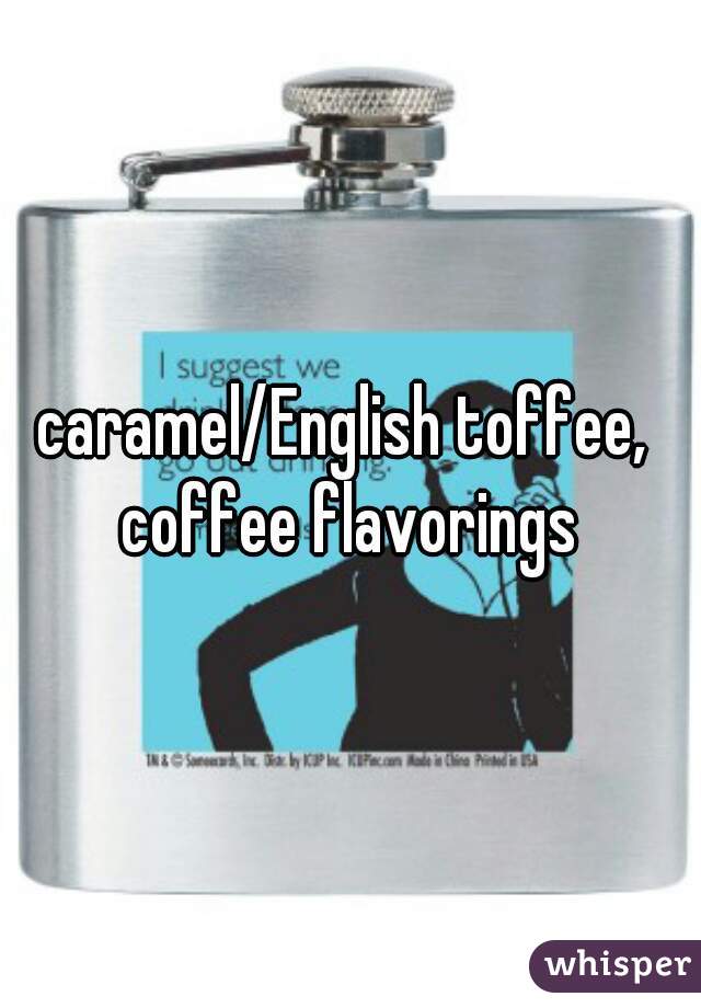 caramel/English toffee,  coffee flavorings 