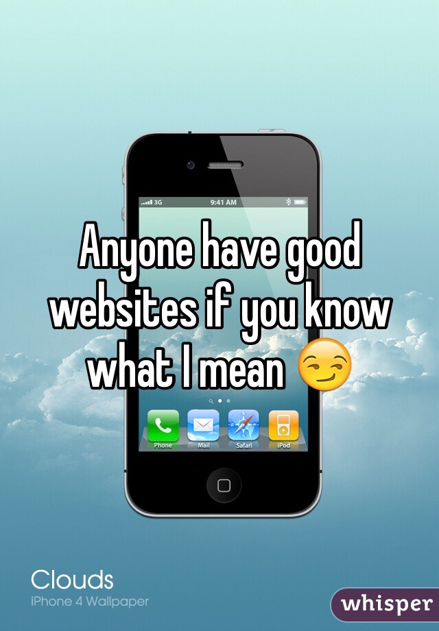 Anyone have good websites if you know what I mean 😏