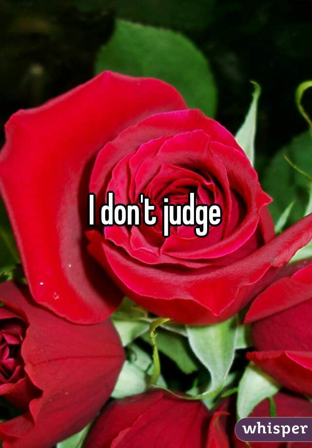 I don't judge