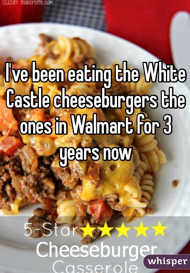 I've been eating the White Castle cheeseburgers the ones in Walmart for 3 years now 