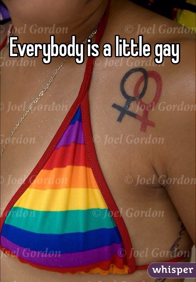 Everybody is a little gay 
