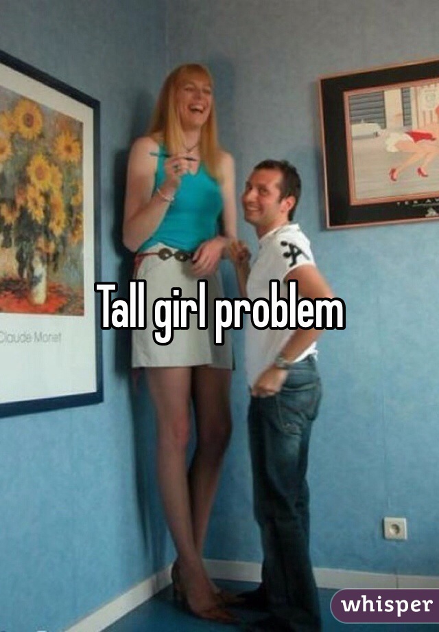 Tall girl problem