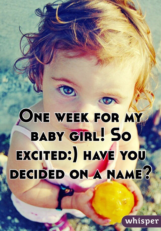 One week for my baby girl! So excited:) have you decided on a name?