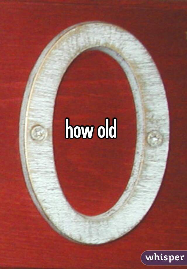 how old 