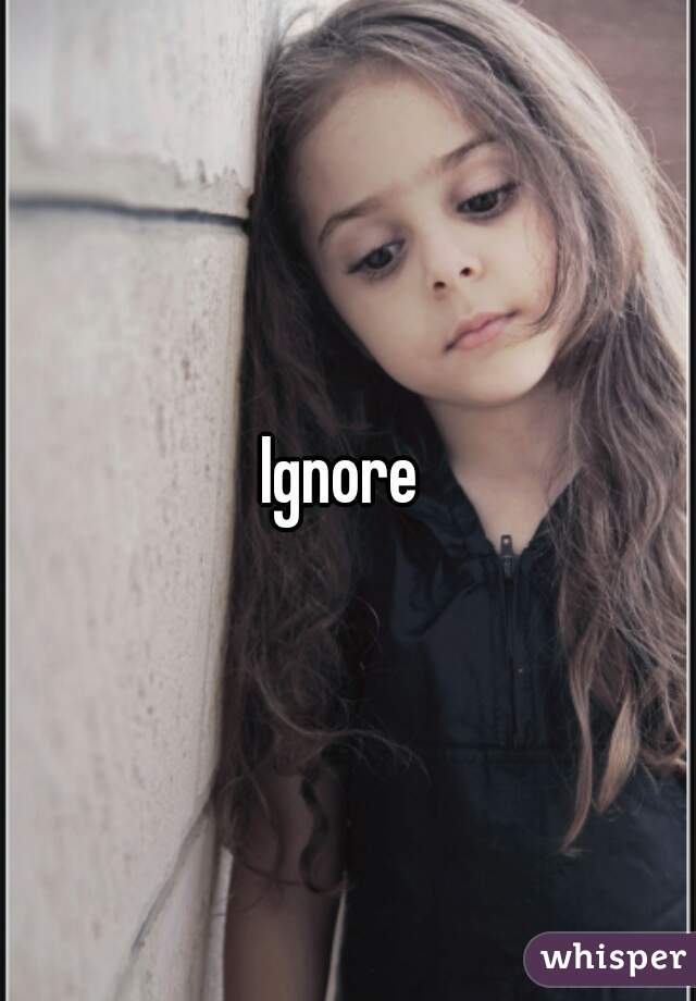 Ignore 