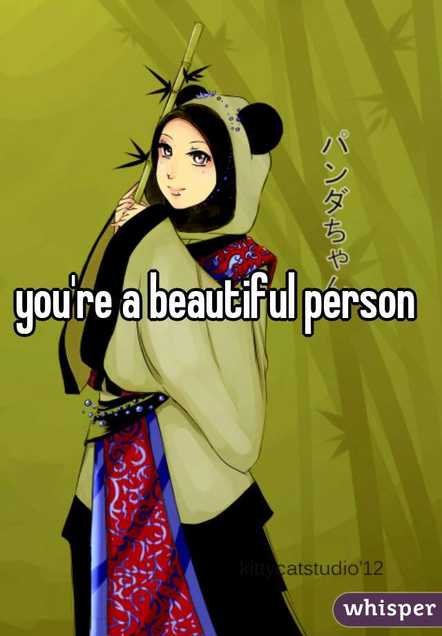 you're a beautiful person 