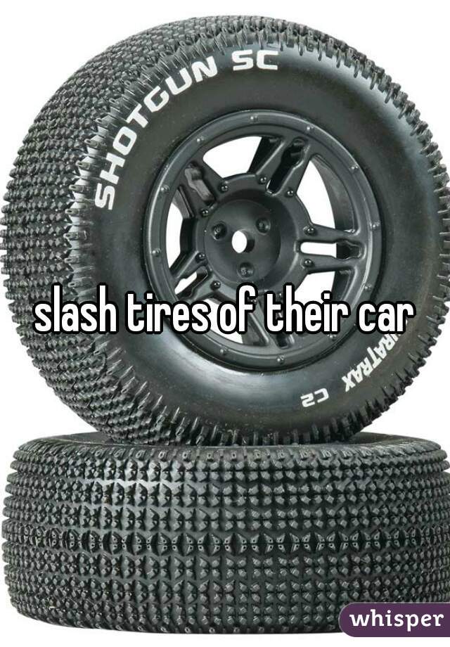 slash tires of their car