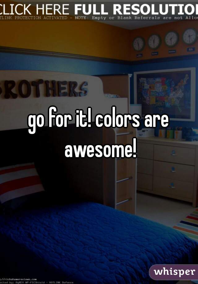 go for it! colors are awesome!
