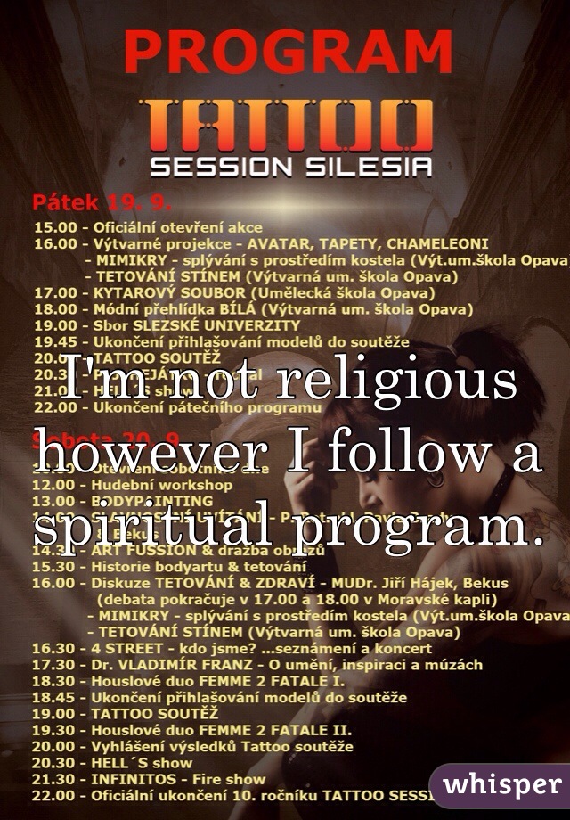 I'm not religious however I follow a spiritual program.