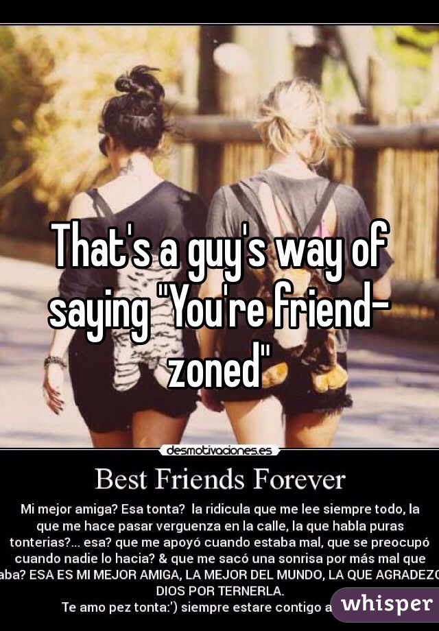 That's a guy's way of saying "You're friend-zoned"