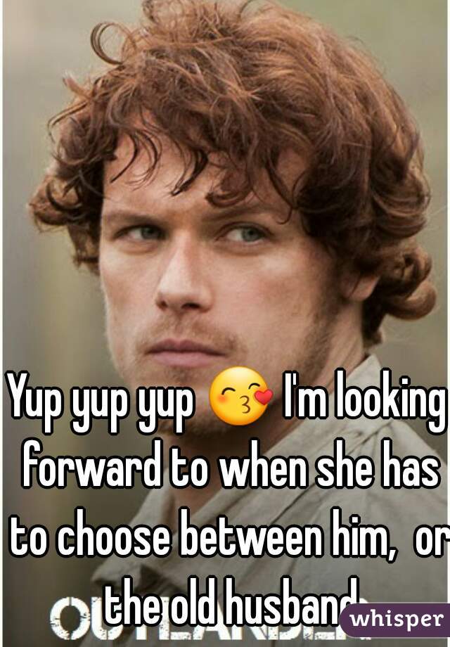 Yup yup yup 😙 I'm looking forward to when she has to choose between him,  or the old husband