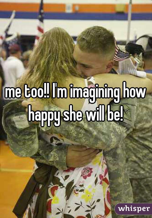 me too!! I'm imagining how happy she will be! 