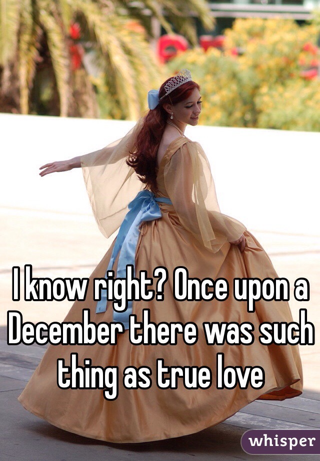I know right? Once upon a December there was such thing as true love