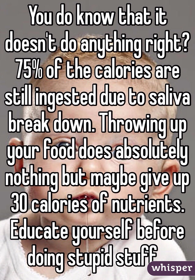 You do know that it doesn't do anything right? 75% of the calories are still ingested due to saliva break down. Throwing up your food does absolutely nothing but maybe give up 30 calories of nutrients. Educate yourself before doing stupid stuff...