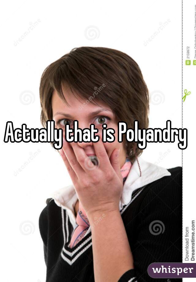 Actually that is Polyandry 