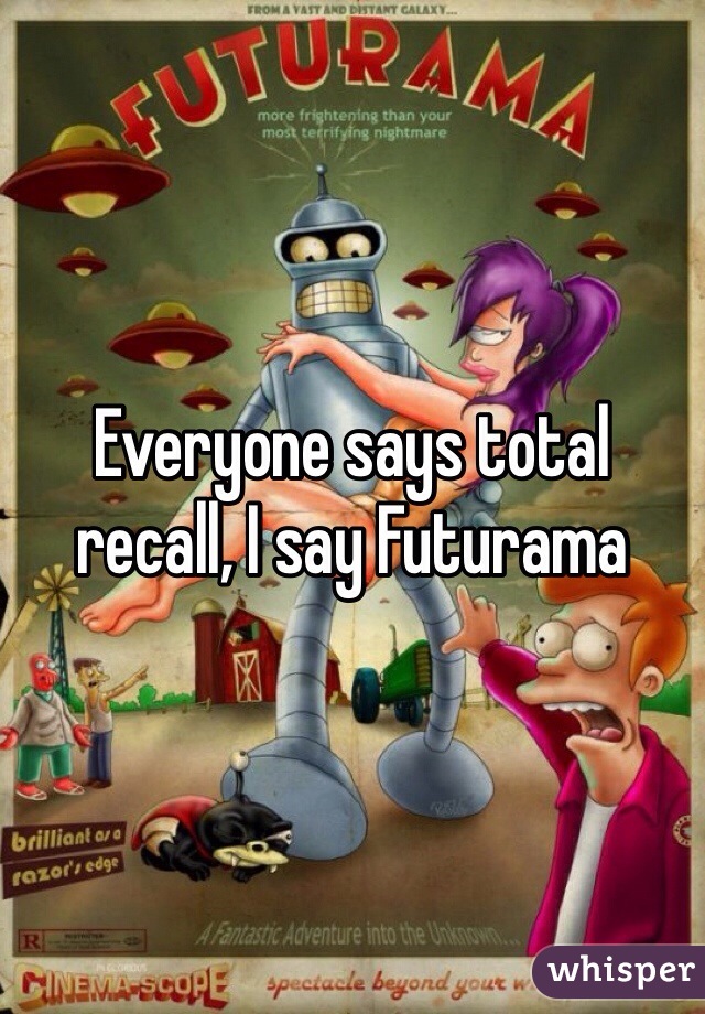 Everyone says total recall, I say Futurama