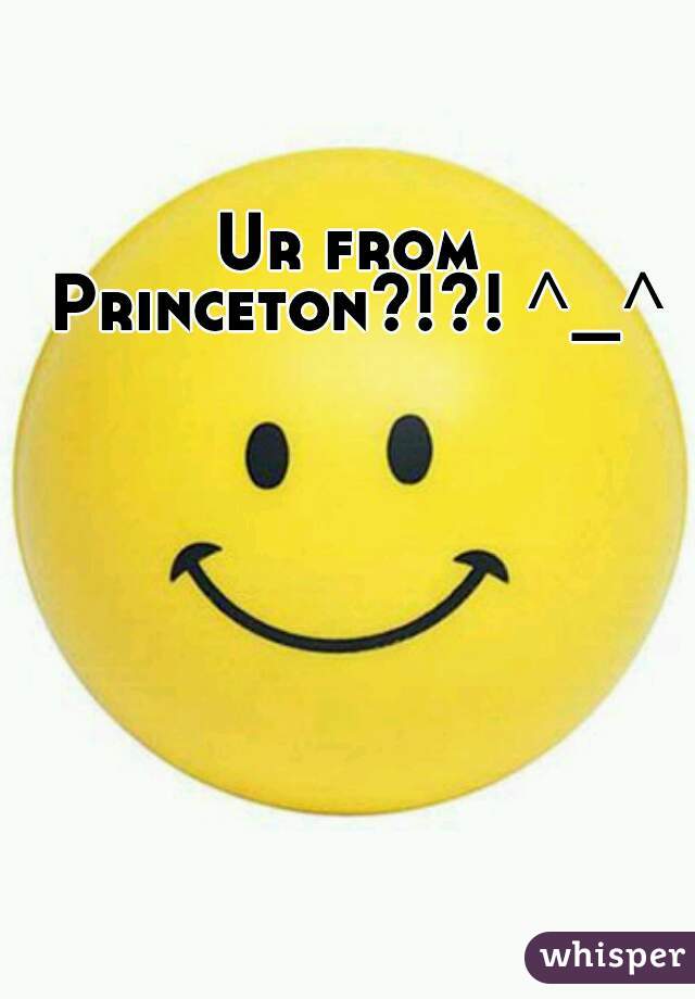 Ur from Princeton?!?! ^_^