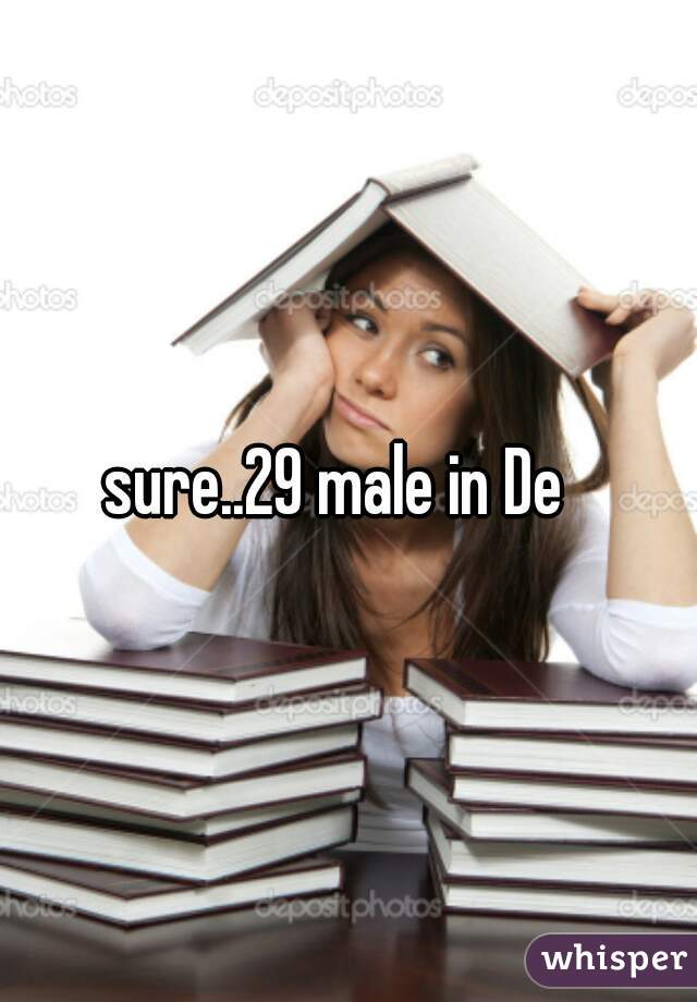 sure..29 male in De  