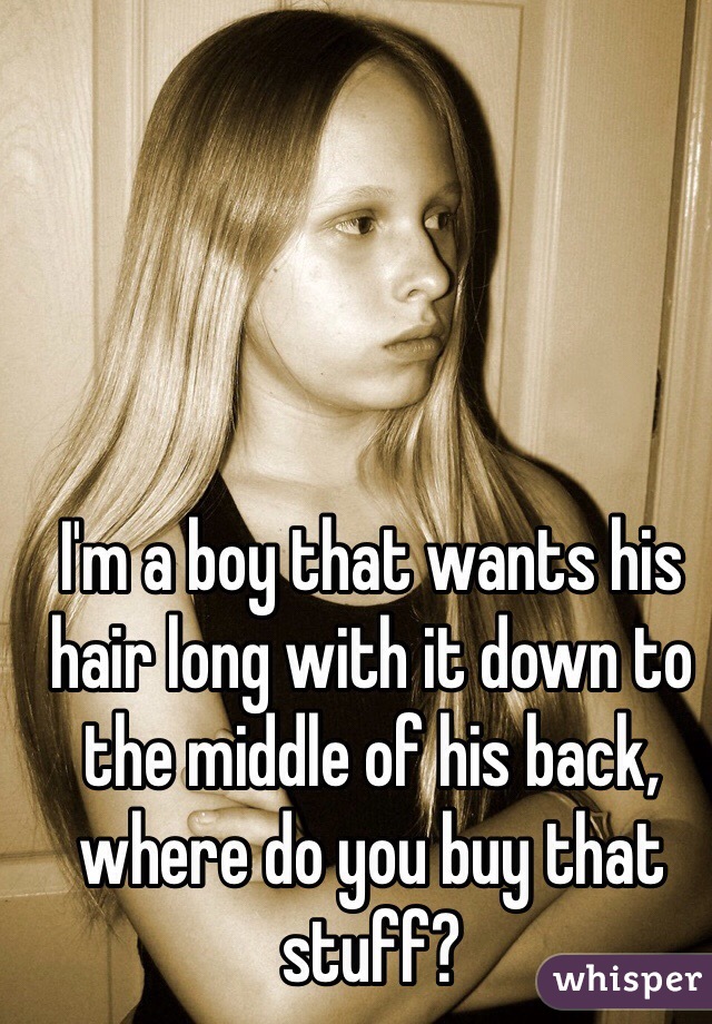 I'm a boy that wants his hair long with it down to the middle of his back, where do you buy that stuff?