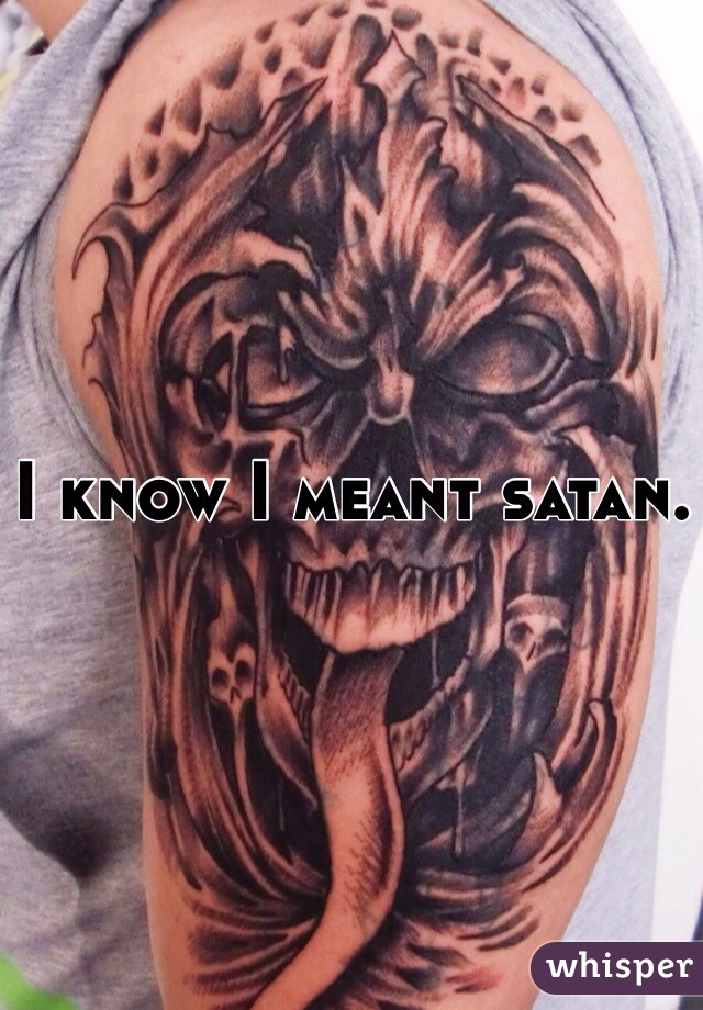 I know I meant satan. 