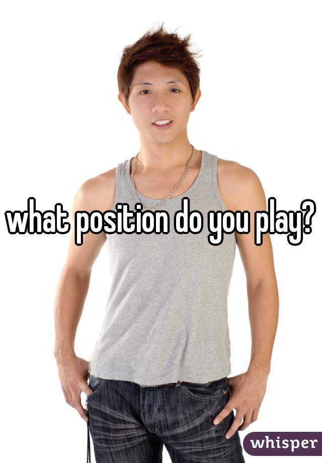what position do you play?