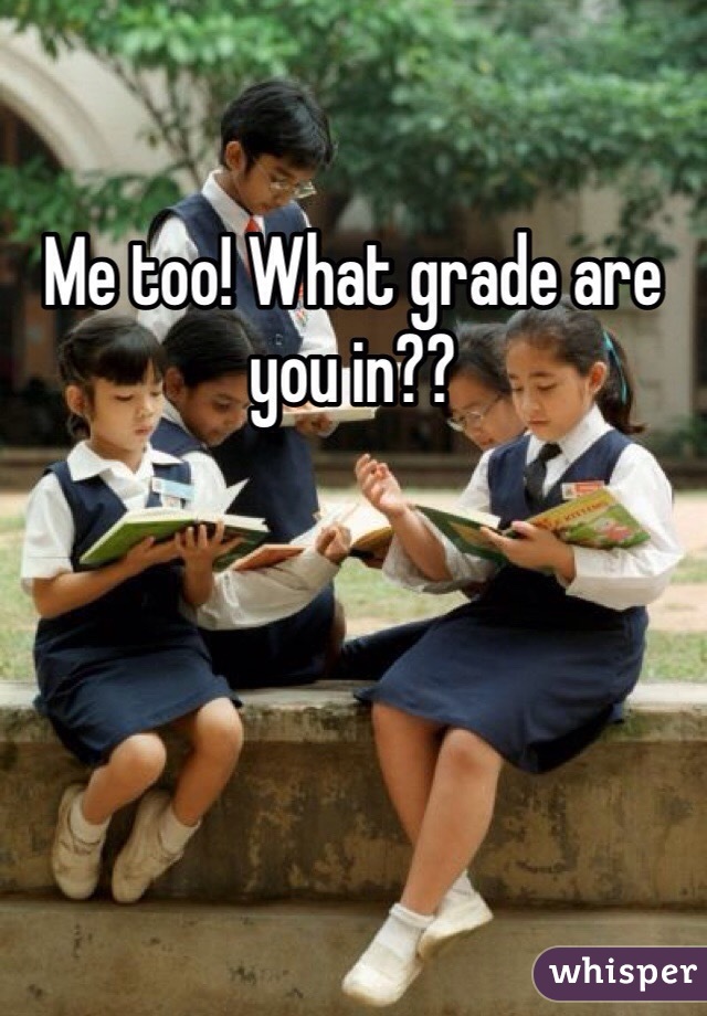 Me too! What grade are you in??
